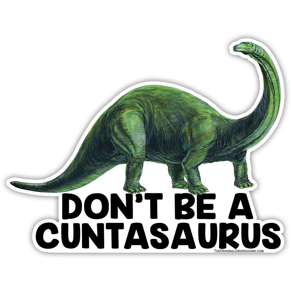 Don't Be a Cuntasaurus Sticker Otarealm