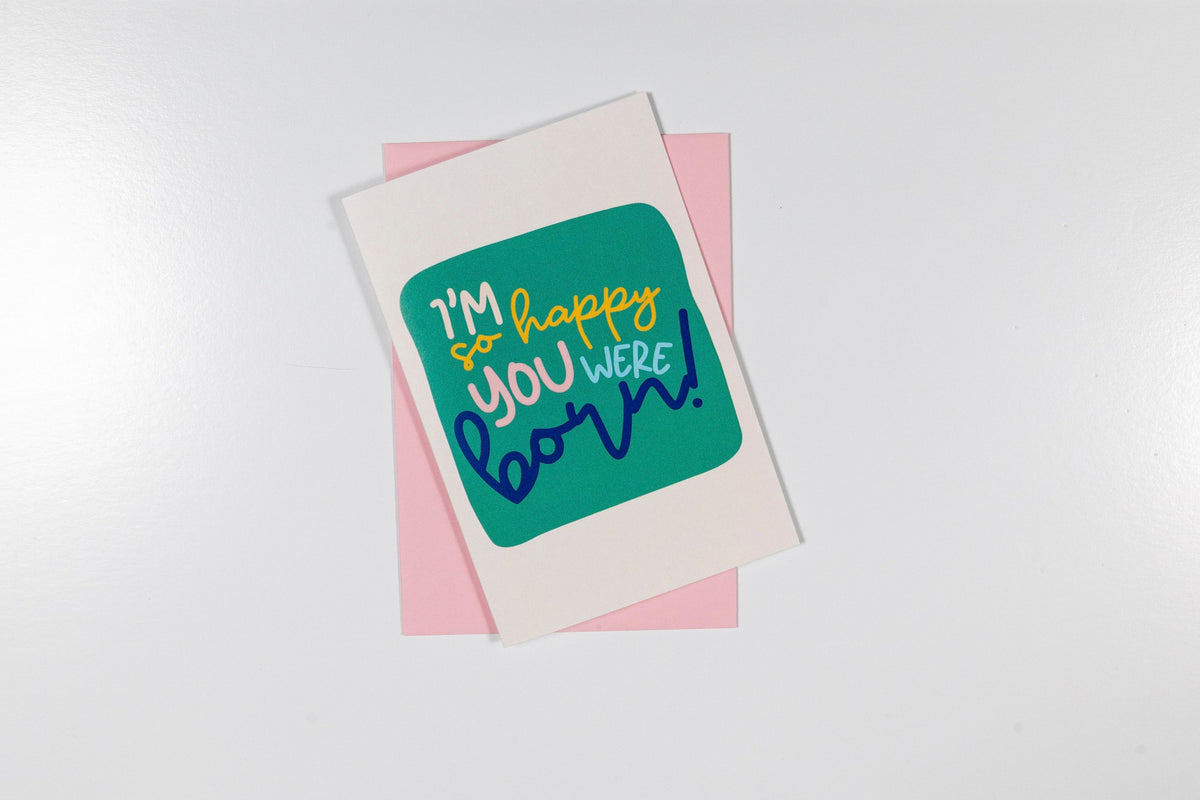 Happy You Were Born Greeting Card