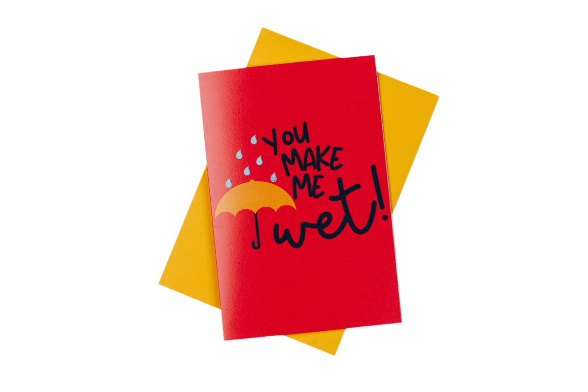 You Make Me Wet Greeting Card