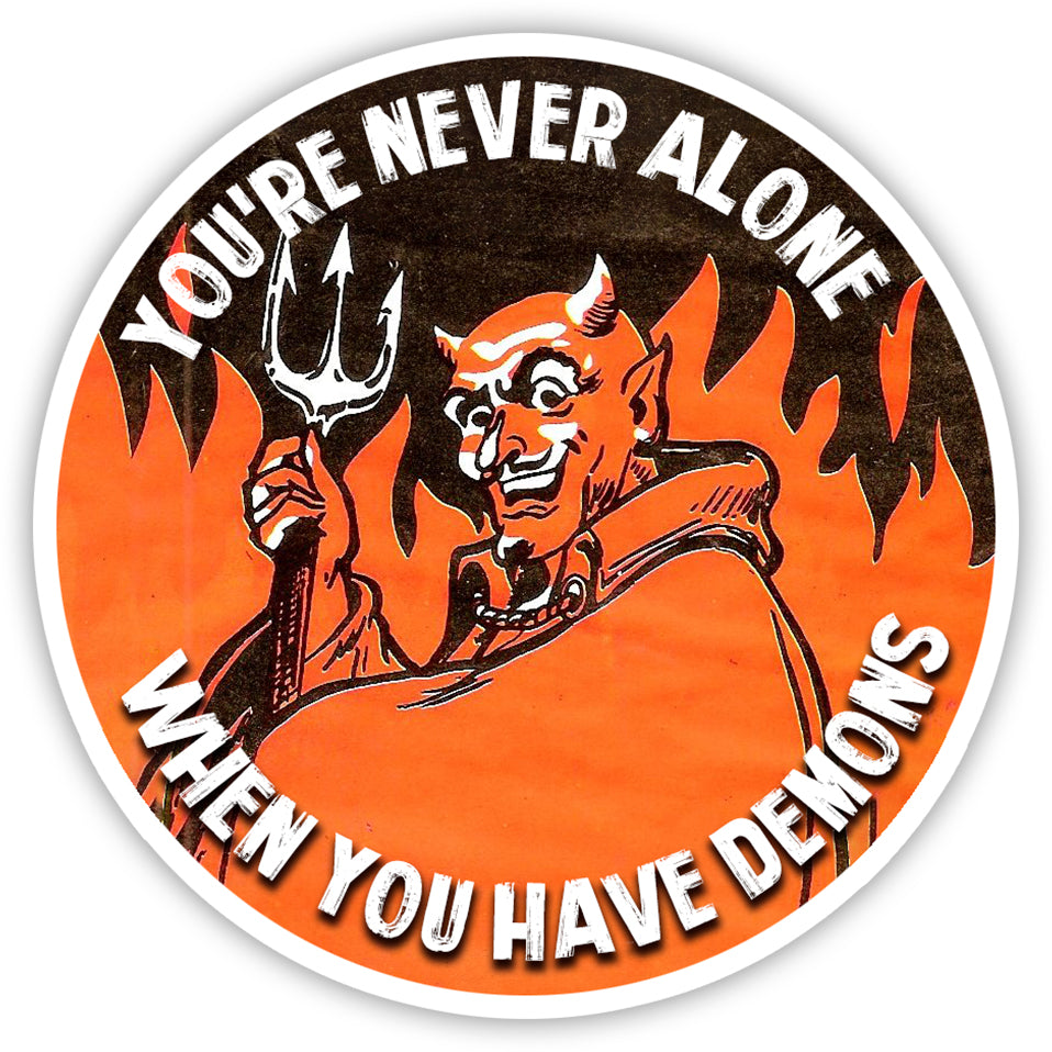 You're Never Alone When You Have Demons Sticker Otarealm