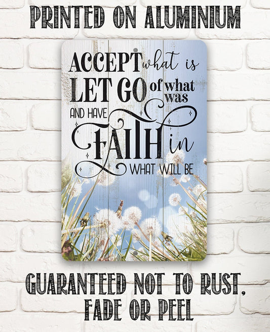 Accept What is Let Go of What Was and Have Faith in What Will Be - Metal Sign