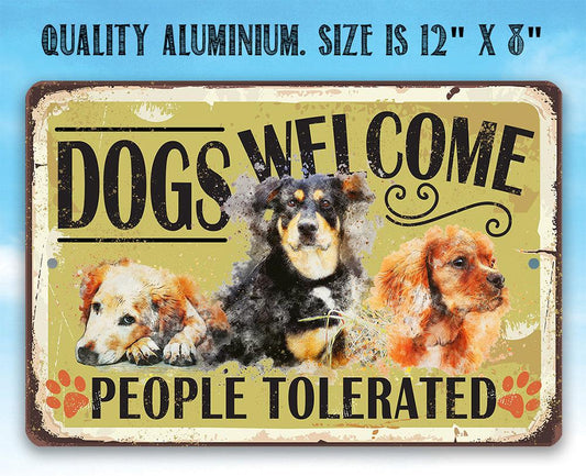 Dogs Welcome People Tolerated - Metal Sign