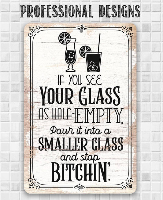 Glass as Half-Empty Pour it into a Smaller Glass - Metal Sign
