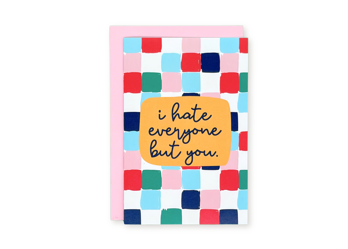 I Hate Everyone But You Greeting Card