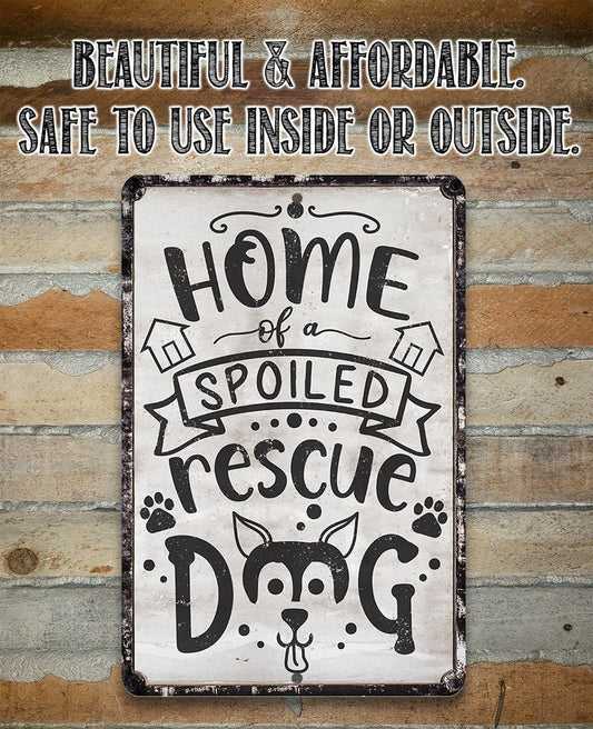 Home of A Spoiled Rescue Dog - Metal Sign