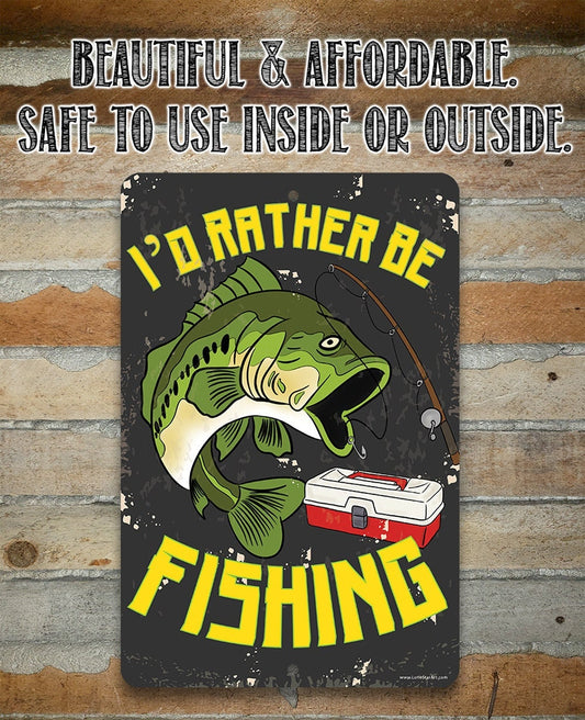 I'd Rather Be Fishing - Metal Sign