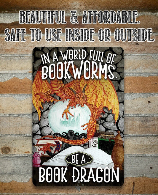 In A World Full Of Bookworms, Be A Dragon - Metal Sign