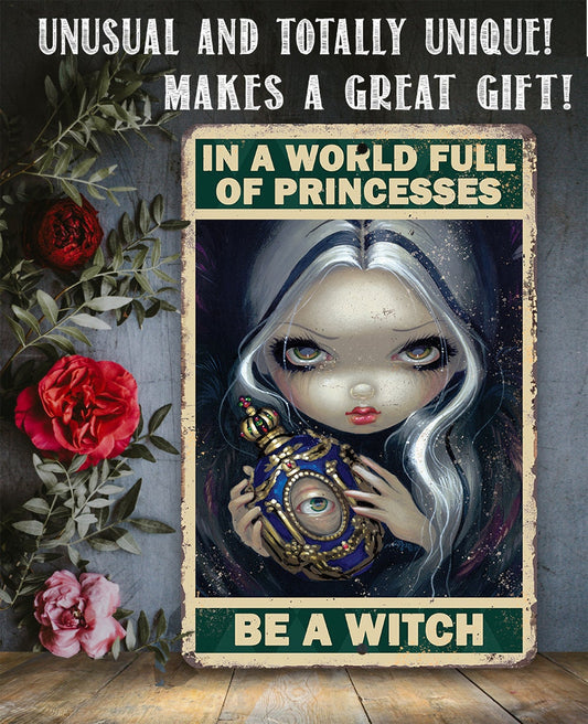 In A World Full Of Princesses, Be A Witch - Metal Sign