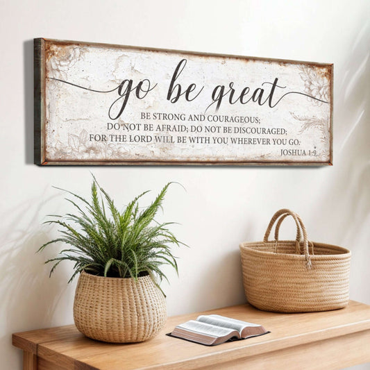 Go Be Great, Joshua 1:9 Faith Sign II Otarealm
