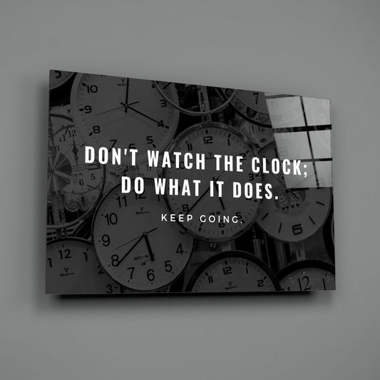 Dont Watch the Clock Quote Clocks Glass Wall Art