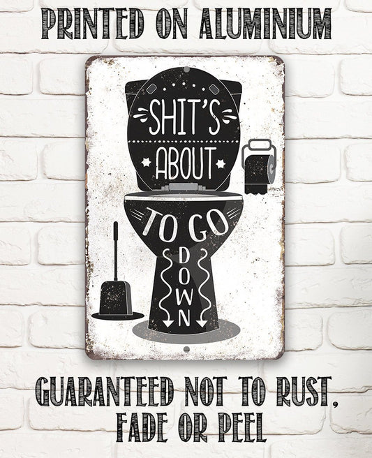 Shit's About To Go Down - Metal Sign