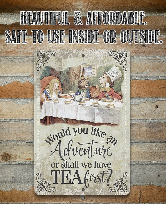 Would You Like An Adventure Or Shall We Have Tea First - Metal Sign