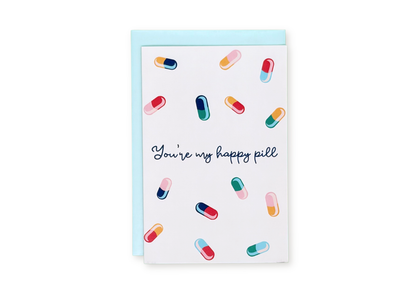 You're My Happy Pill Greeting Card