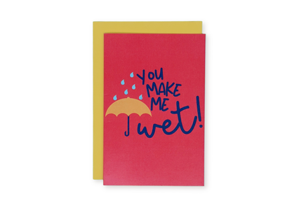 You Make Me Wet Greeting Card