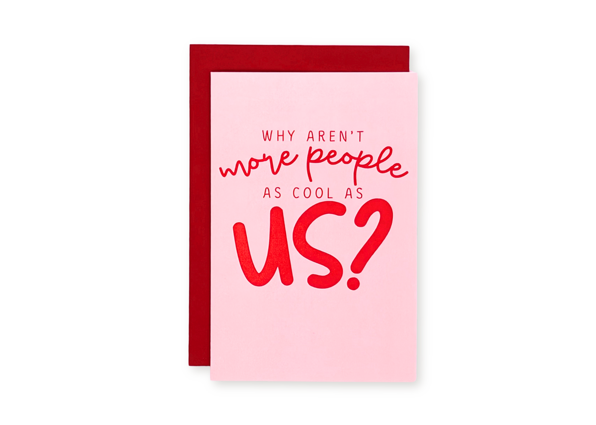 Why Aren't More People As Cool As Us Greeting Card