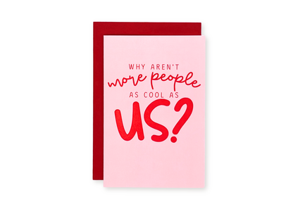 Why Aren't More People As Cool As Us Greeting Card