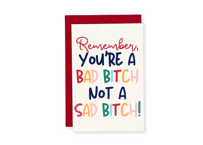 You're A Bad Bitch, Not A Sad Bitch Greeting Card