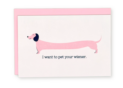 I Want To Pet Your Weiner Greeting Card