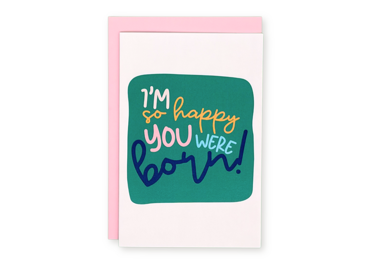 Happy You Were Born Greeting Card