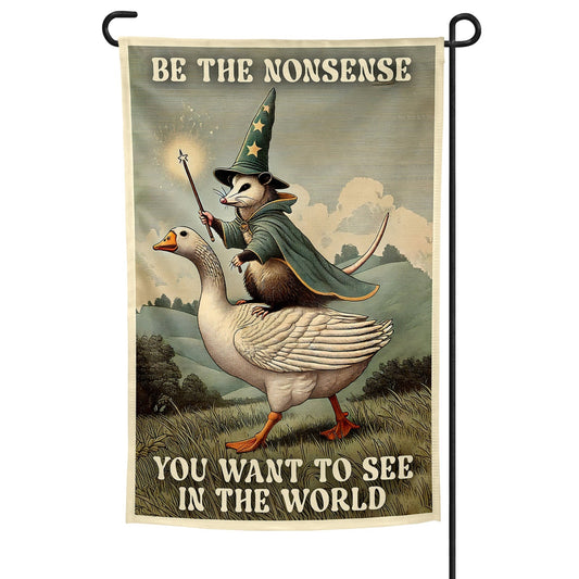 Be the Nonsense You Want to See Garden Flag