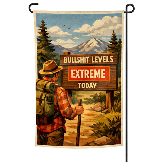 Bullsh-t Levels Extreme Today Garden Flag