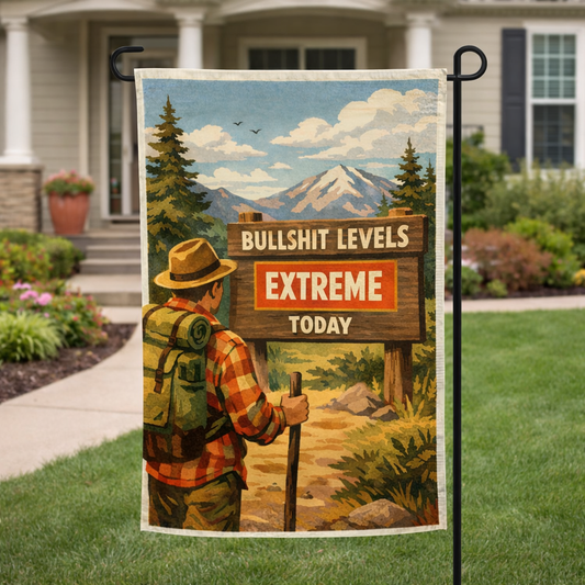 Bullsh-t Levels Extreme Today Garden Flag