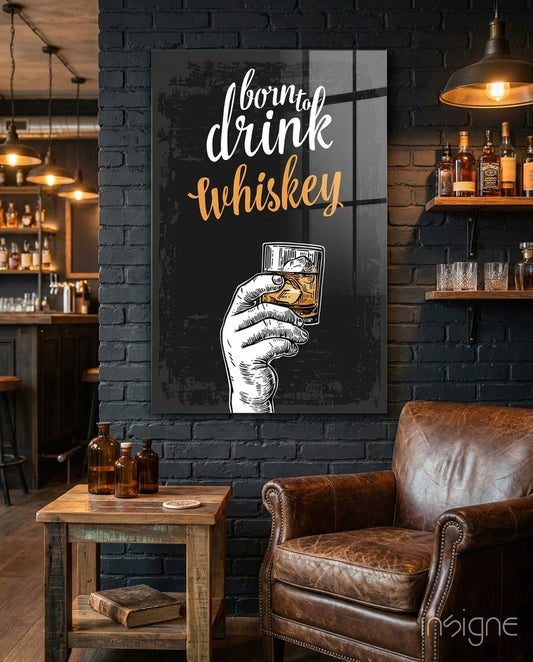 Born To Drink Whiskey Hand Typography Glass Wall Art