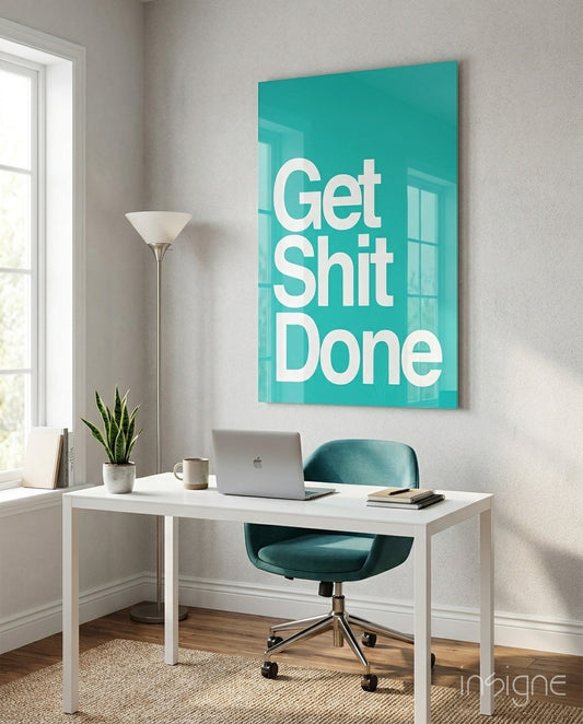 Get Shit Done  Glass Wall Art || Designer Collection