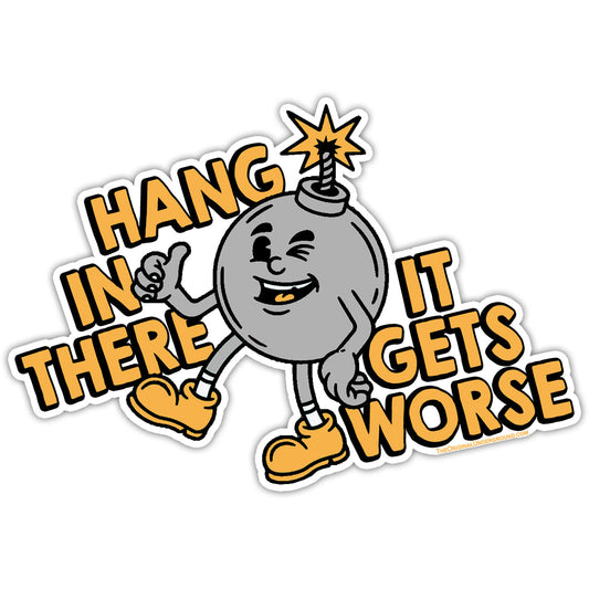 Hang In There It Gets Worse Flexible Magnet