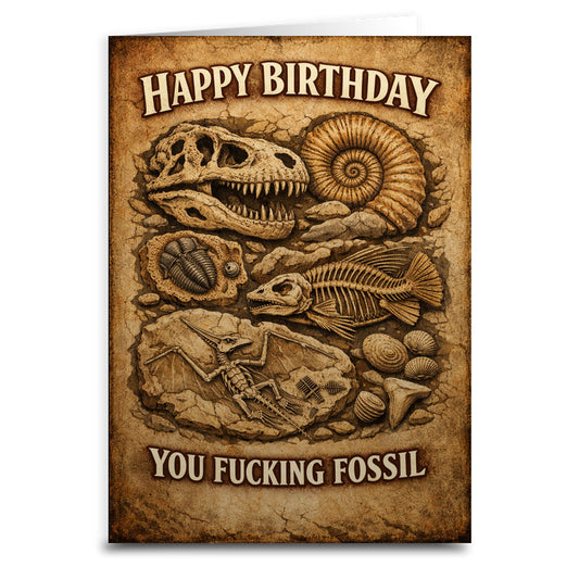 Happy Birthday You F--king Fossil Card