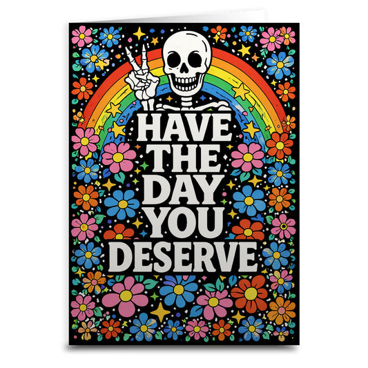 Have the Day You Deserve Card