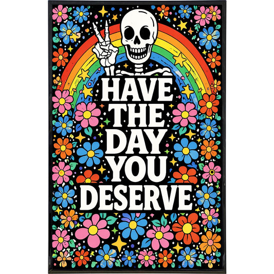Have the Day You Deserve Print