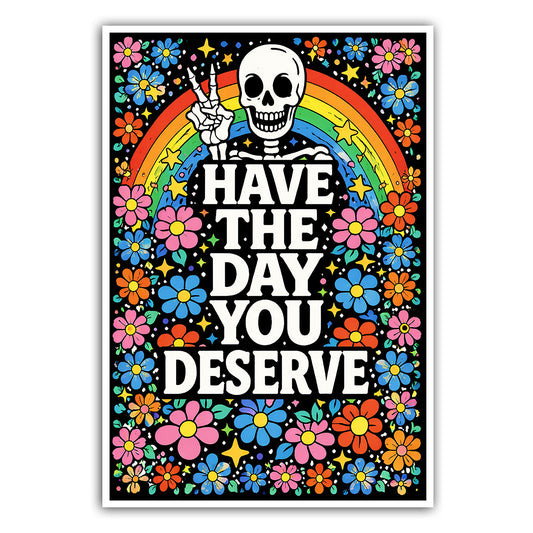 Have the Day You Deserve Sticker
