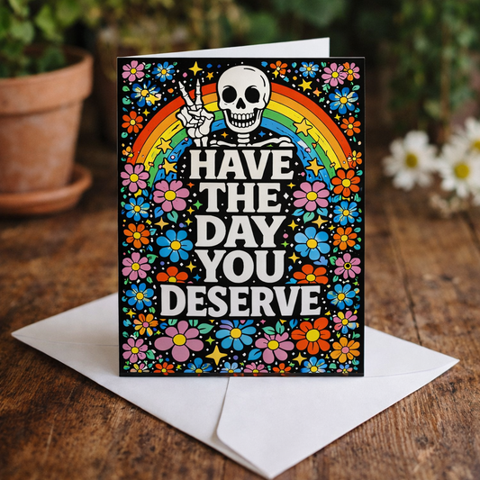 Have the Day You Deserve Card