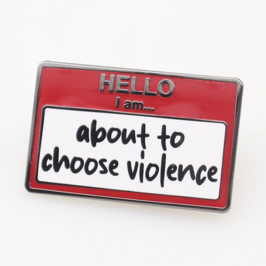 Hello, I am About to Choose Violence Enamel Pin