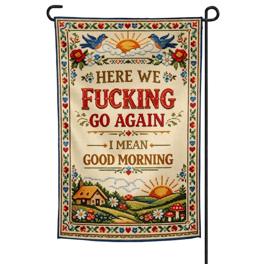 Here We F--king Go Again Garden Flag