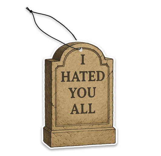 I Hated You All Air Freshener
