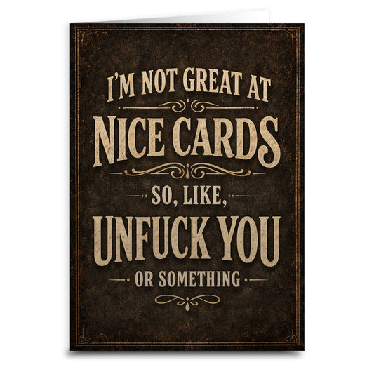 I'm Not Great at Nice Cards Card