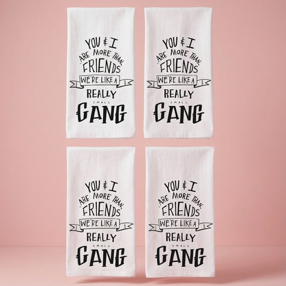 Set of 4 You & I Are More Than Friends, We're Like a Really Small Gang Funny Snarky Dish Cloth Towel | Funny Tea Towel