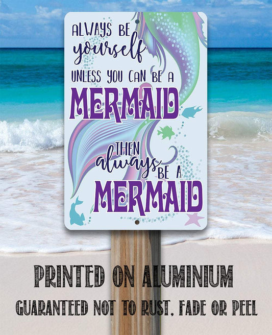 Always Be A Mermaid - Metal Sign