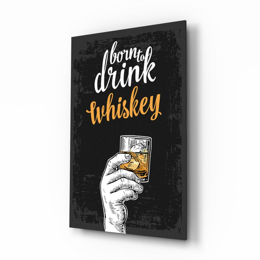 Born To Drink Whiskey Hand Typography Glass Wall Art