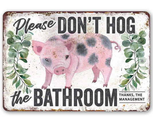 Don't Hog The Bathroom - Metal Sign