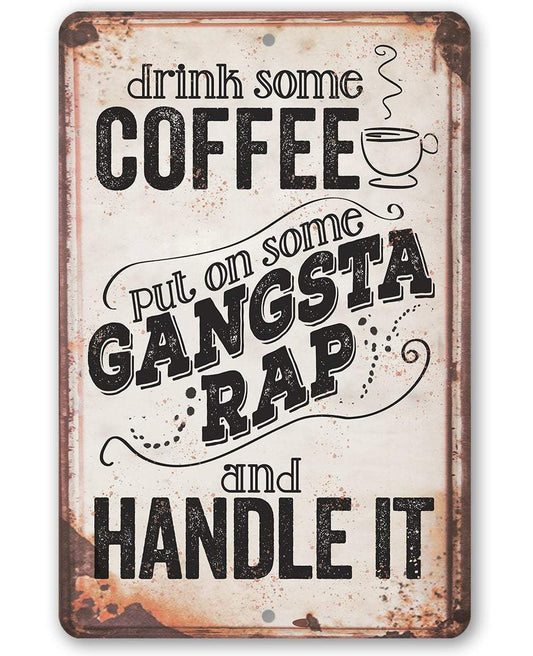 Drink Coffee Gangsta Rap Handle It - Metal Sign