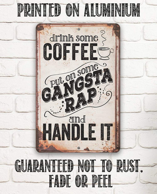 Drink Coffee Gangsta Rap Handle It - Metal Sign