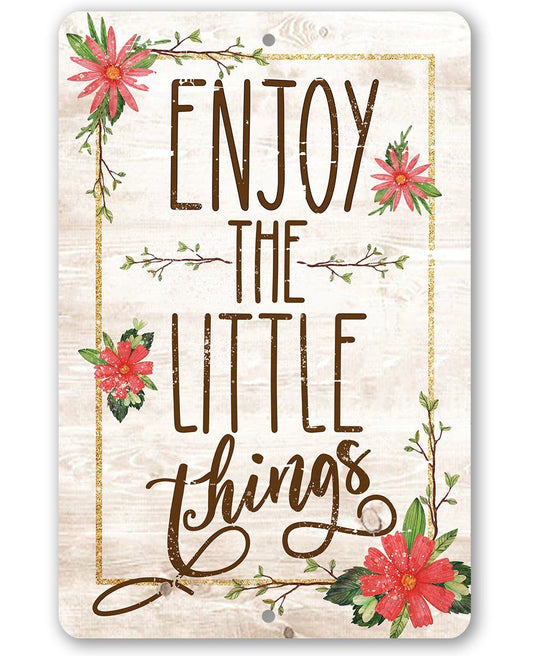 Enjoy The Little Things - Metal Sign