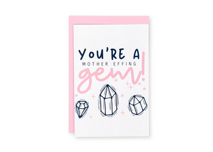 You're A Mother Effing Gem Greeting Card