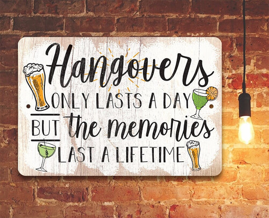 Hangovers Only Lasts a Day But The Memories Last a Lifetime - Metal Signs