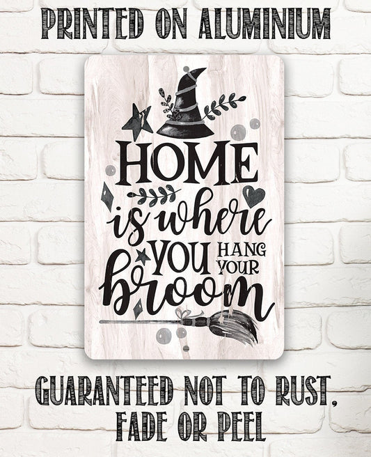 Home Is Where You Hang Your Broom - Metal Sign