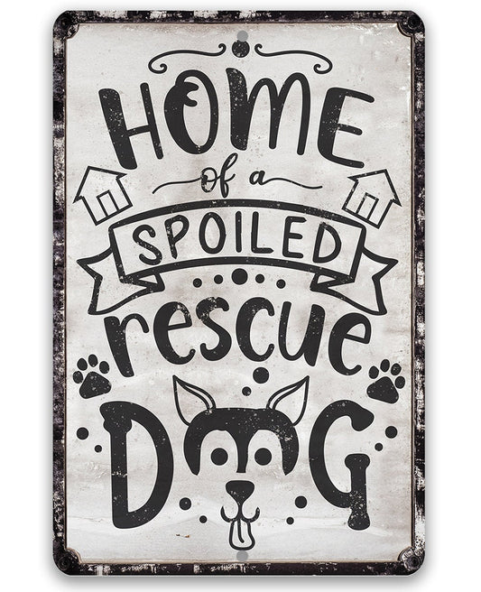 Home of A Spoiled Rescue Dog - Metal Sign