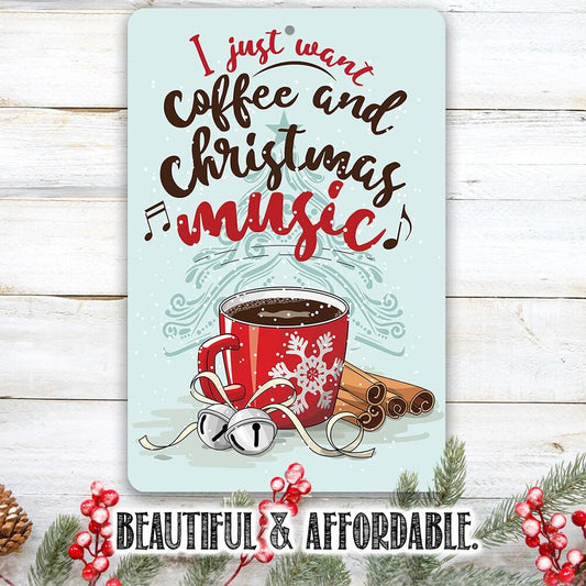 I Just Want Coffee and Christmas Music - Metal Sign